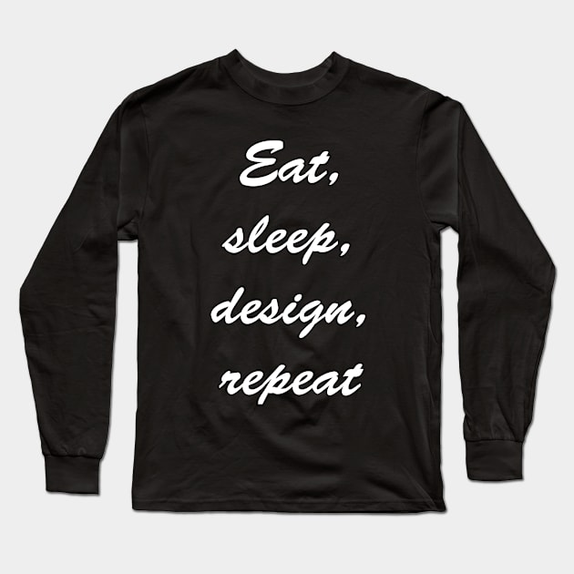 Eat, sleep,design repeat nice text design Long Sleeve T-Shirt by Samuelproductions19